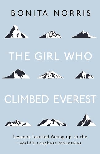 The Girl Who Climbed Everest: Lessons learned facing up to the worlds toughest mountains book cover