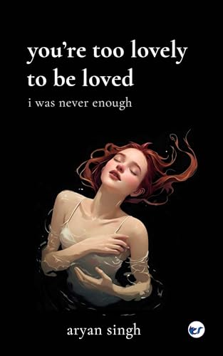 You're too lovely to be loved: I was never enough