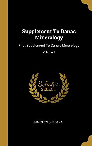 Supplement to Danas Mineralogy: First Supplement to Danas Minerology, Volume 1... book cover