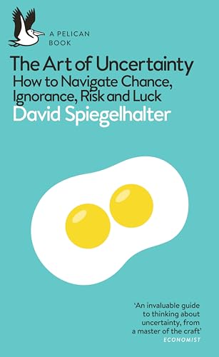 The Art of Uncertainty: How to Navigate Chance, Ignorance, Risk and Luck (Pelican Books)