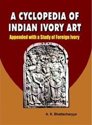 A Cyclopaedia of Indian Ivory Art:Appended with a study of foreign Ivory book cover