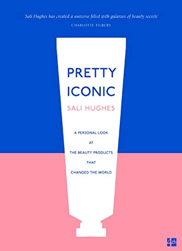 PRETTY ICONIC: A PERSONAL LOOK AT THE BEAUTY PRODUCTS THAT CHANGED THE WORLD book cover