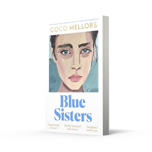 Blue Sisters: The highly-anticipated new novel from the Sunday Times bestselling author of Cleopatra and Frankenstein: The instant top ten bestseller ... Frankenstein - your perfect summer 2024 read