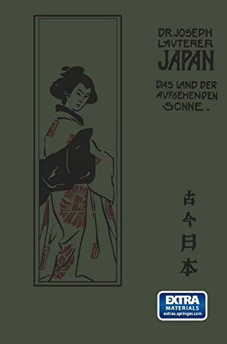 Japan: Das Land der aufgebenden Sonne einst und jetzt Nach seinen Reisen und Studien