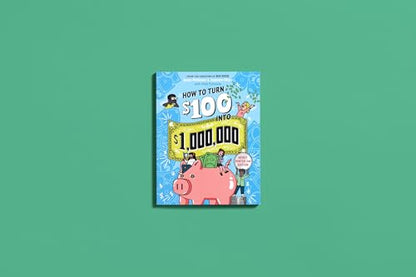 How to Turn $100 into $1,000,000: Newly Minted 2nd Edition