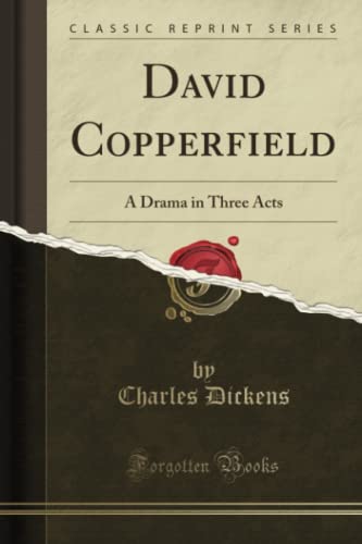 David Copperfield: A Drama in Three Acts (Classic Reprint)