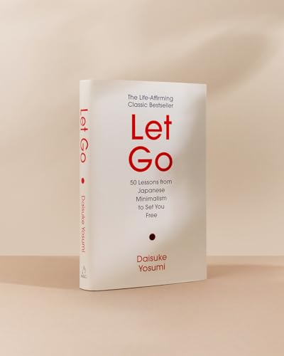 Let Go: 50 Lessons from Japanese Minimalism to Set You Free | The Life-Affirming Classic Bestseller: 'A meaningful guide for living lightly and authentically' MARIE KONDO