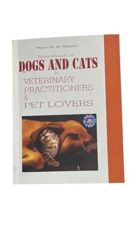Handbook of Dogs and Cats for Veterinary Practitioners & Pet Lovers by Prof. D. N. Pandey