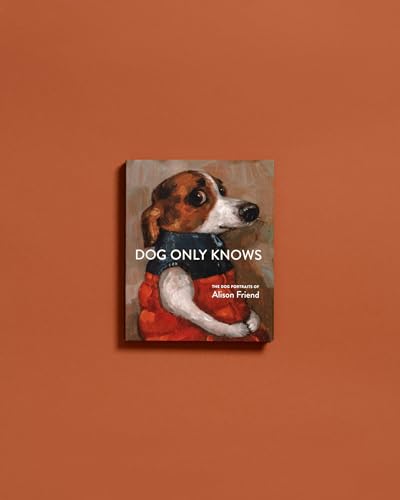 Dog Only Knows: The Dog Portraits of Alison Friend