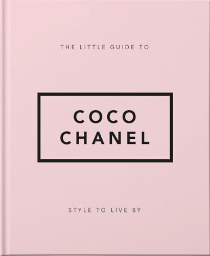 The Little Guide to Coco Chanel: Style to Live By: 13 (Little Books of Lifestyle)