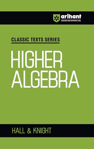 Arihant Classic Texts Series Higher Algebra by Hall & Knight | Advanced Algebra Book for JEE Main, JEE Advanced, Olympiads, NDA, CUET and Competitive Exams 2026-2027 (Classic Texts Series for jee)