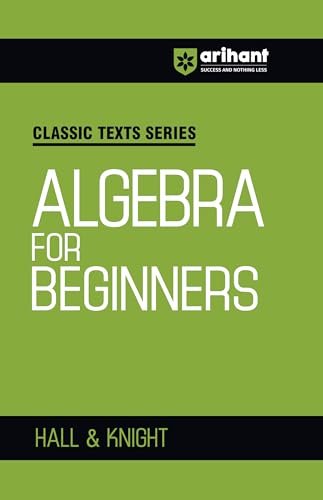 Arihant Classic Texts Series Algebra for Beginners by Hall and Knight | Foundation Algebra Book for JEE, CUET, Engineering Entrance and Competitive Exams 2025 | Concept-Based Maths Practice Book