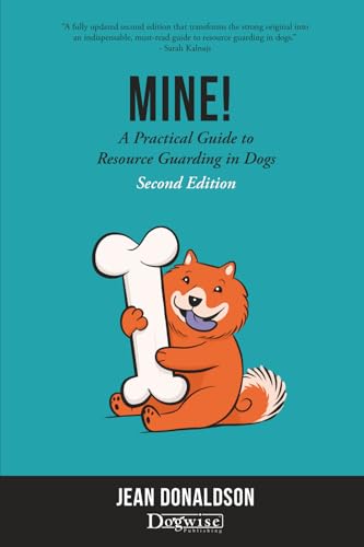 Mine!: A Practical Guide to Resource Guarding in Dogs Second Edition
