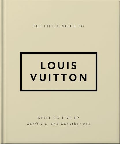 The Little Guide to Louis Vuitton: Style to Live By: 4 (The Little Book of...) (Little Books of Lifestyle)