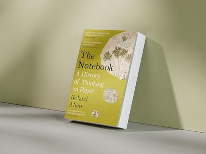 The Notebook: A History of Thinking on Paper: A New Statesman and Spectator Book of the Year