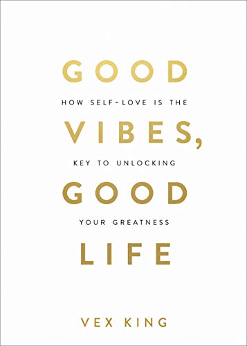 Good Vibes, Good Life: How Self-Love Is book cover