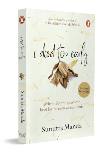 I Died Too Early: Written for the ones who kept loving even when it hurt | From the bestselling author of In the Silence You Left Behind