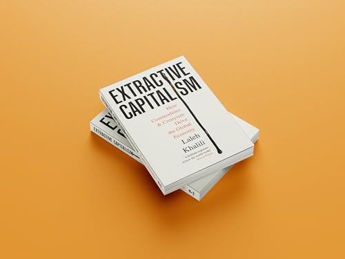 Extractive Capitalism: How Commodities and Cronyism Drive the Global Economy