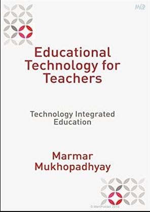 EDUCATIONAL TECHNOLOGY FOR TEACHERS: TECHNOLOGY INTEGRATED EDUCATION book cover