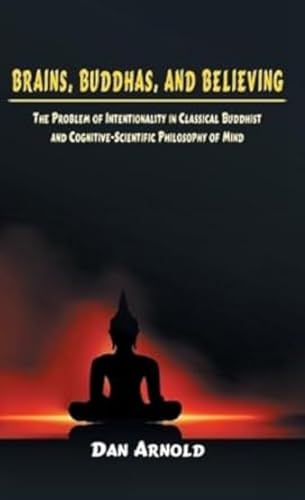 Brains, Buddhas, and Believing: The Problem of Intentionality in Classical Buddhist and Cognitive-Scientific Philosophy of Mind book cover