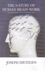 The Nature of Human Brain Work; An Introduction to Dialectics book cover