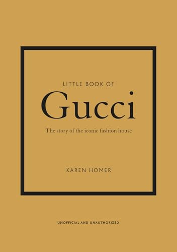 Little Book of Gucci: The Story of the Iconic Fashion House