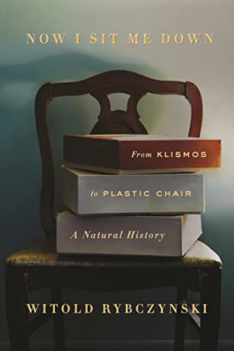 Now I Sit Me Down: From Klismos to Plastic Chair: A Natural History book cover