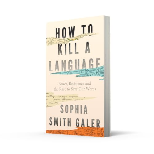 How to Kill a Language : Power, Resistance and the Race to Save Our Words