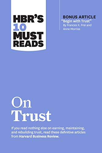 HBRs 10 Must Reads on Trust (with bonus article Begin with Trust" by Frances X. Frei and Anne Morri book cover