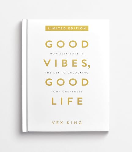 Good Vibes, Good Life: How Self-love Is the Key to Unlocking Your Greatness (Limited Edition Hardcover)