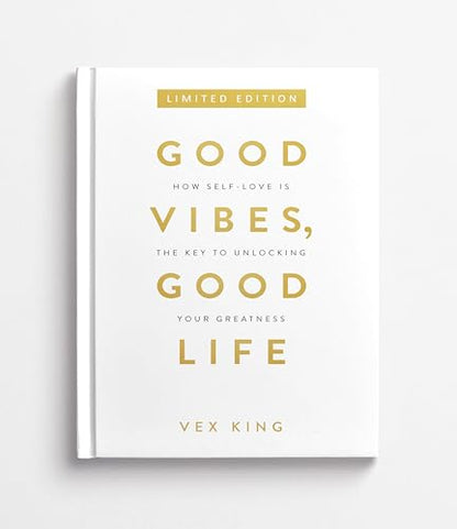 Good Vibes, Good Life: How Self-love Is the Key to Unlocking Your Greatness (Limited Edition Hardcover)