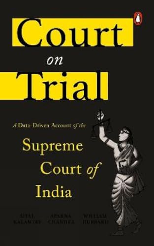 Court On Trial: A Data-Driven Account Of The Supreme Court Of India book cover