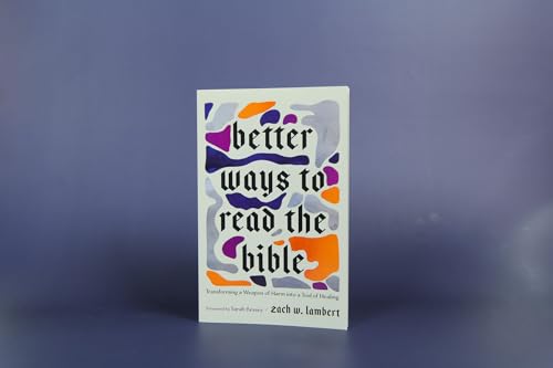 Better Ways to Read the Bible: Transforming a Weapon of Harm into a Tool of Healing