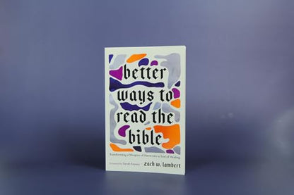 Better Ways to Read the Bible: Transforming a Weapon of Harm into a Tool of Healing