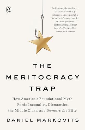 The Meritocracy Trap: How Americas Foundational Myth Feeds Inequality, Dismantles the Middle Class, book cover