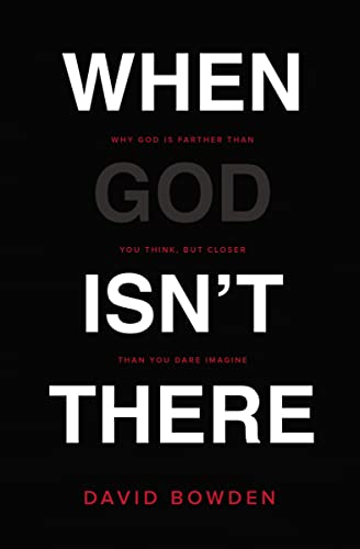 When God Isnt There: Why God Is Farther Than You Think But Closer Than You Dare Imagine book cover