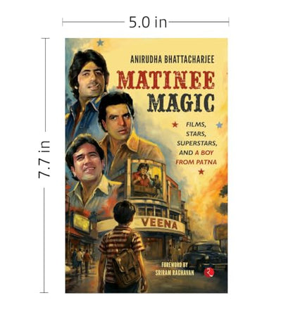 Matinee Magic: Films, Stars, Superstars, and a Boy from Patna