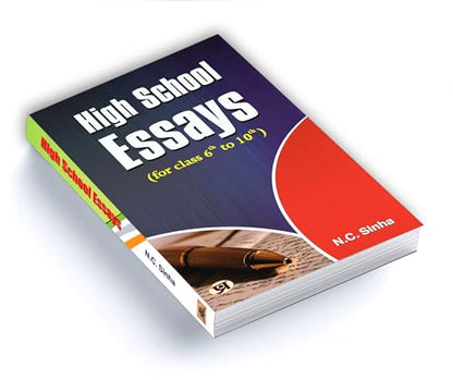 High School Essays Book for class 6 th to 10 th (A Book of Essays and Letters) Develop Essay Writing Skills in Kids by N.C. Sinha