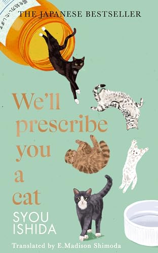 We''ll Prescribe You a Cat: The feel good Japanese bestselling book (The Kokoro Cat Clinic)