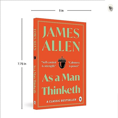 As A Man Thinketh By James Allen | Original Classic Edition | Timeless Self-Help Book | Success Mindset | Personal Growth | Power Of Positive Thought | Inspirational Philosophy | Premium Paperback