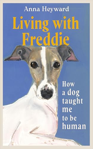 Living with Freddie: How a dog taught me to be human - 'A touching memoir' (Elif Batuman)