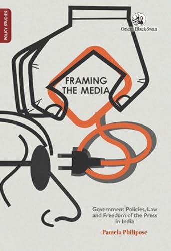 Framing the Media: Government Policies, Law, and Freedom of the Press in India