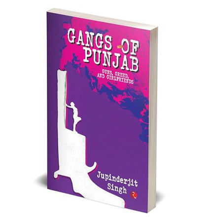 GANGS OF PUNJAB: Guns, Greed, and Girlfriends