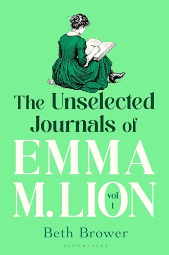 The Unselected Journals of Emma M. Lion, vol. 1: 'Bridget Jones meets every classic novel you've ever loved' Stylist
