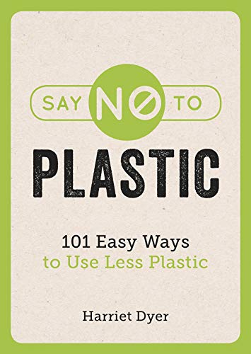 SAY NO TO PLASTIC   100 EASY WAYS TO USE LESS PLASTIC book cover