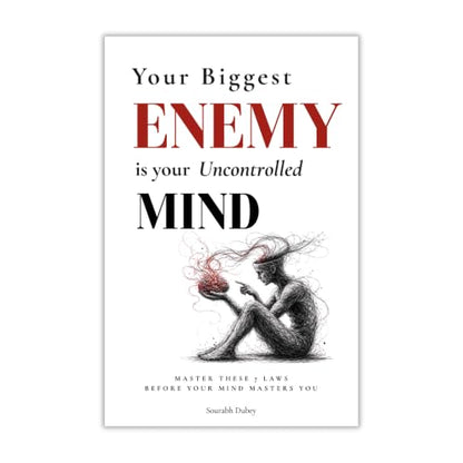 Your Biggest Enemy Is Your Uncontrolled Mind: Master These 7 Laws Before Your Mind Masters You