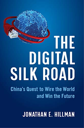 The Digital Silk Road: Chinas Quest to Wire the World and Win the Future book cover