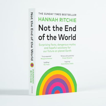 Not the End of the World: Surprising facts, dangerous myths and hopeful solutions for our future on planet Earth
