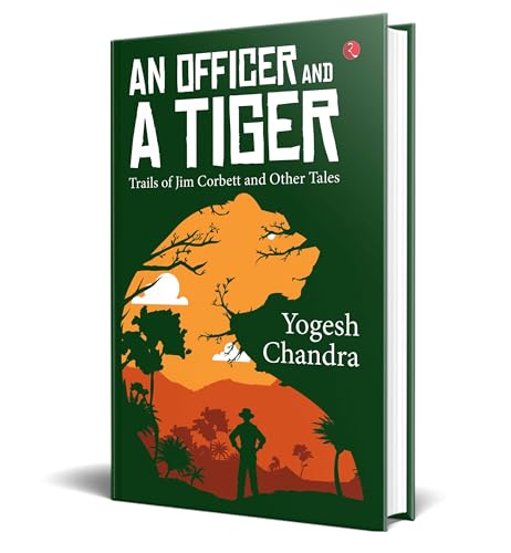 AN OFFICER AND A TIGER: Trails of Jim Corbett and Other Tales