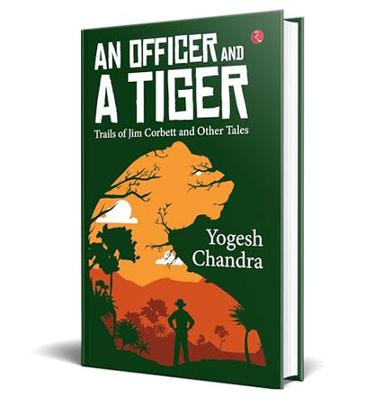 AN OFFICER AND A TIGER: Trails of Jim Corbett and Other Tales